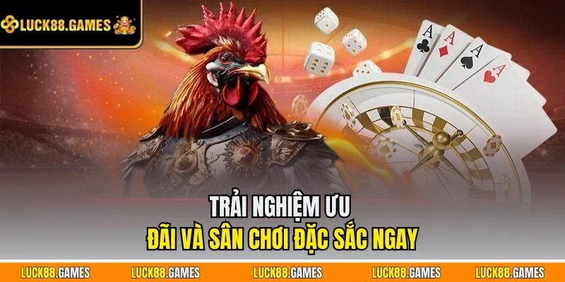 Trải nghiệm ưu đãi và sân chơi đặc sắc ngay
